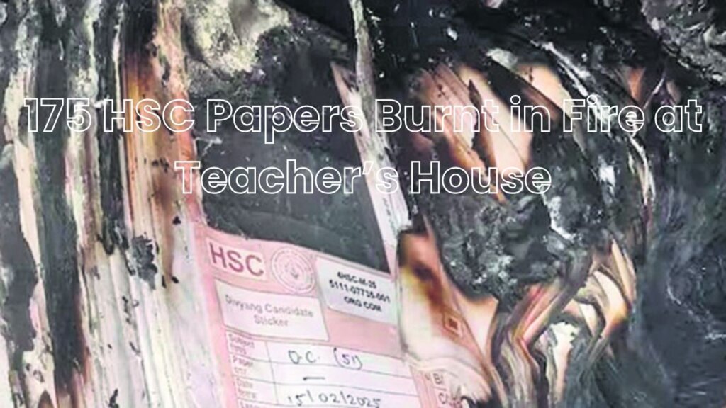 175 HSC Papers Burnt in Fire at Teacher’s House